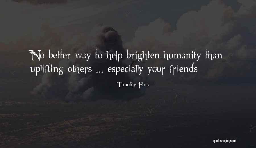 Uplifting Friends Quotes By Timothy Pina Uplifting Friends Quotes By Timothy Pina