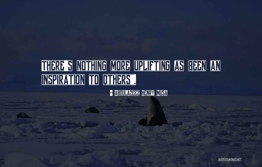 Uplifting Quotes Quotes By Abdulazeez Henry Musa Uplifting Quotes Quotes By Abdulazeez Henry Musa