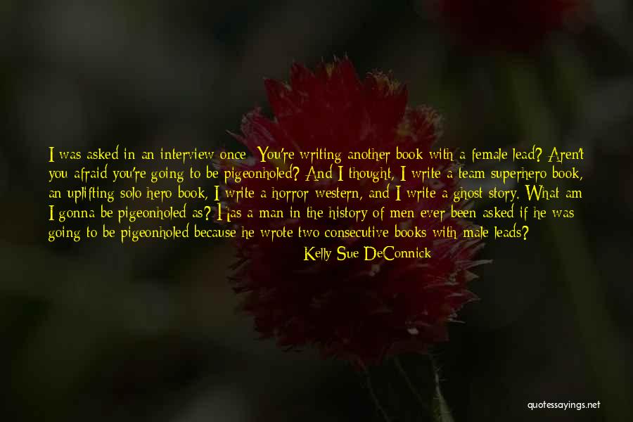 Uplifting Your Man Quotes By Kelly Sue DeConnick Uplifting Your Man Quotes By Kelly Sue DeConnick