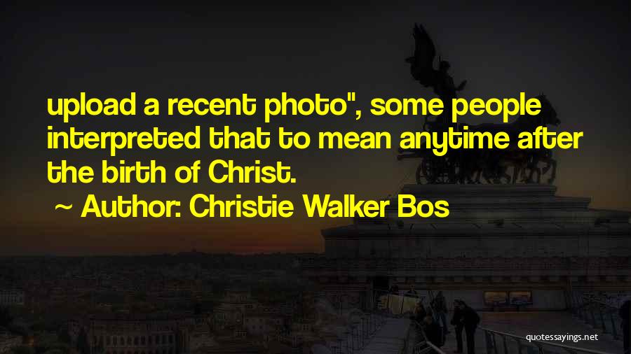 Upload Quotes By Christie Walker Bos