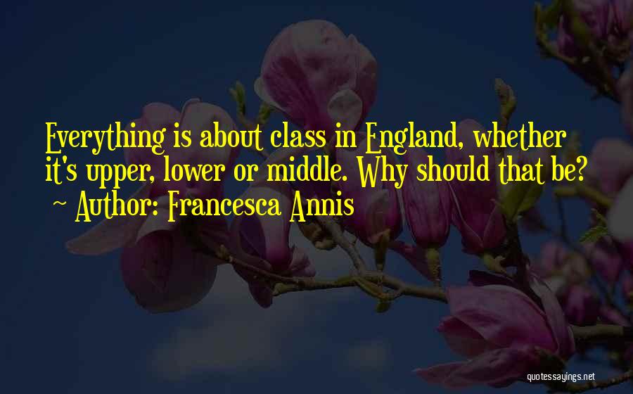 Upper And Lower Class Quotes By Francesca Annis