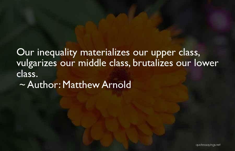 Upper And Lower Class Quotes By Matthew Arnold