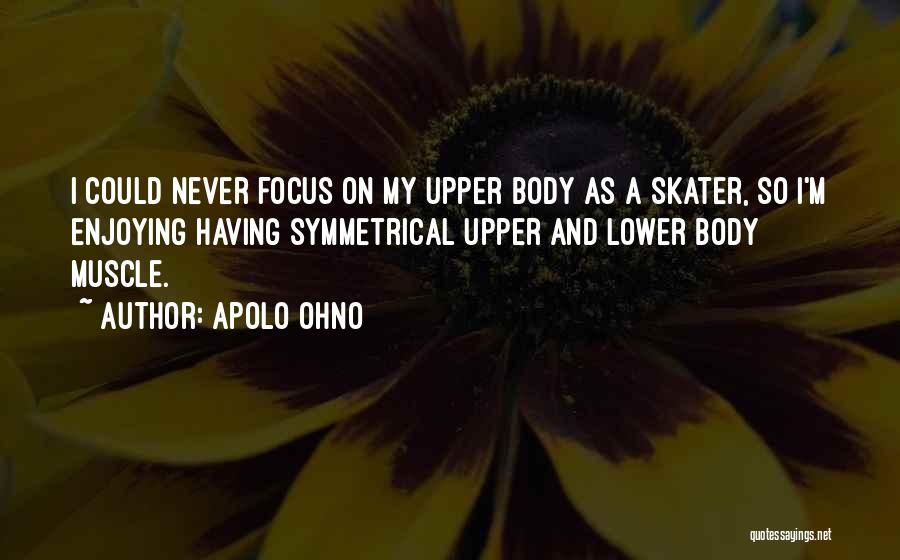 Upper Body Quotes By Apolo Ohno