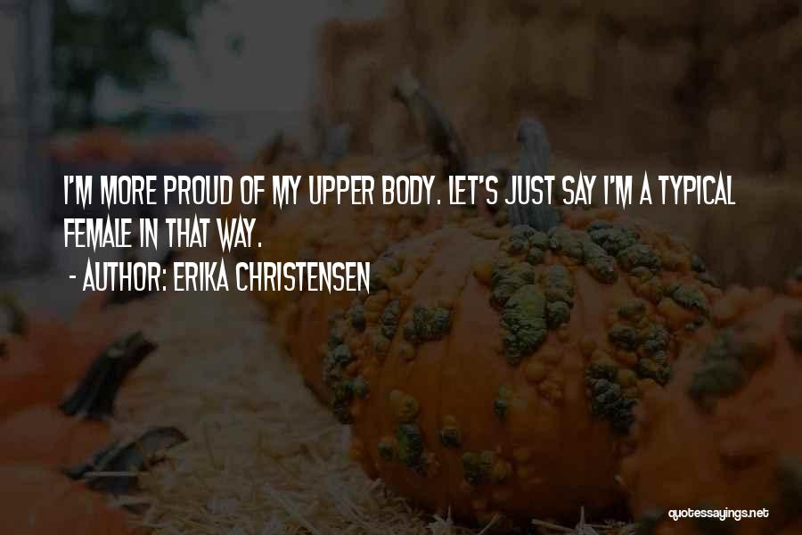 Upper Body Quotes By Erika Christensen