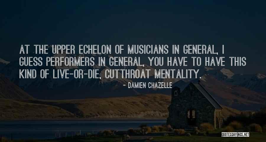 Upper Echelon Quotes By Damien Chazelle Upper Echelon Quotes By Damien Chazelle