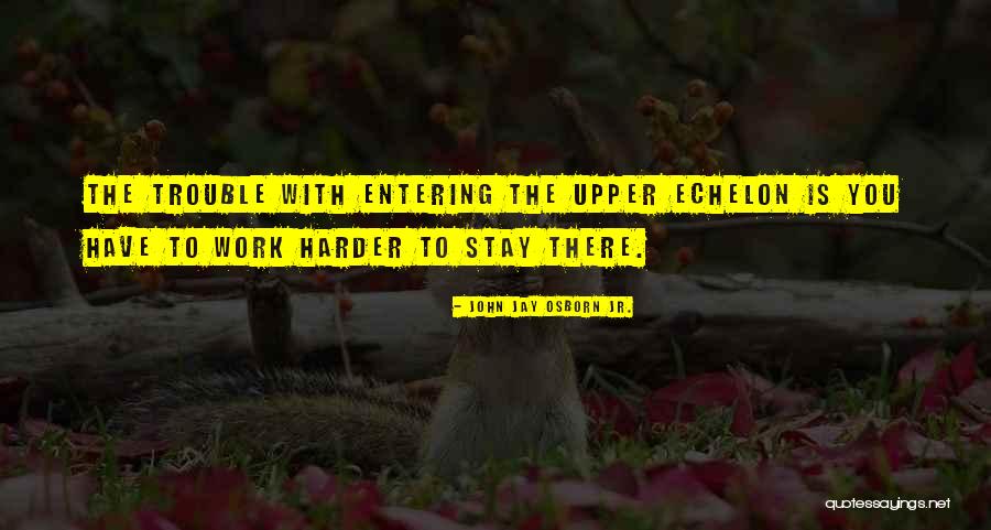 Upper Echelon Quotes By John Jay Osborn Jr. Upper Echelon Quotes By John Jay Osborn Jr.