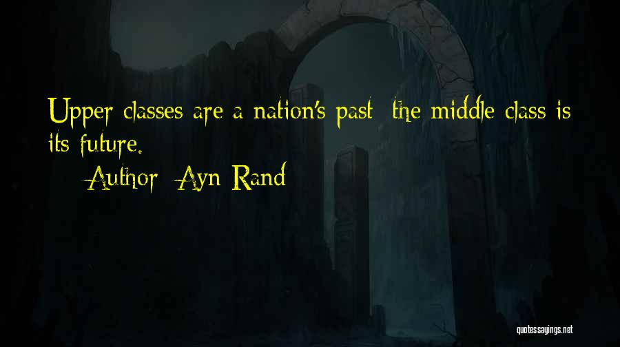Upper Middle Class Quotes By Ayn Rand