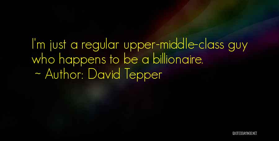Upper Middle Class Quotes By David Tepper