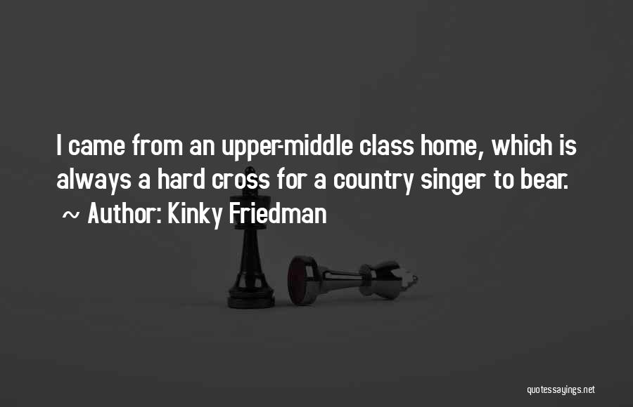 Upper Middle Class Quotes By Kinky Friedman