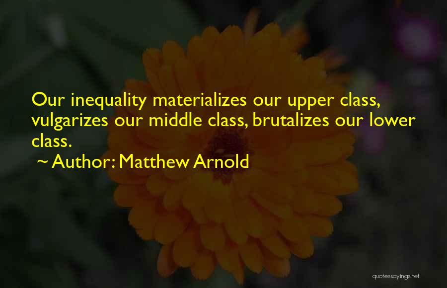 Upper Middle Class Quotes By Matthew Arnold