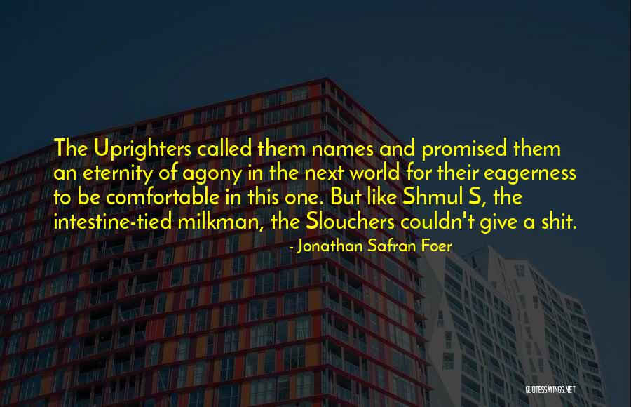 Uprighters Quotes By Jonathan Safran Foer Uprighters Quotes By Jonathan Safran Foer