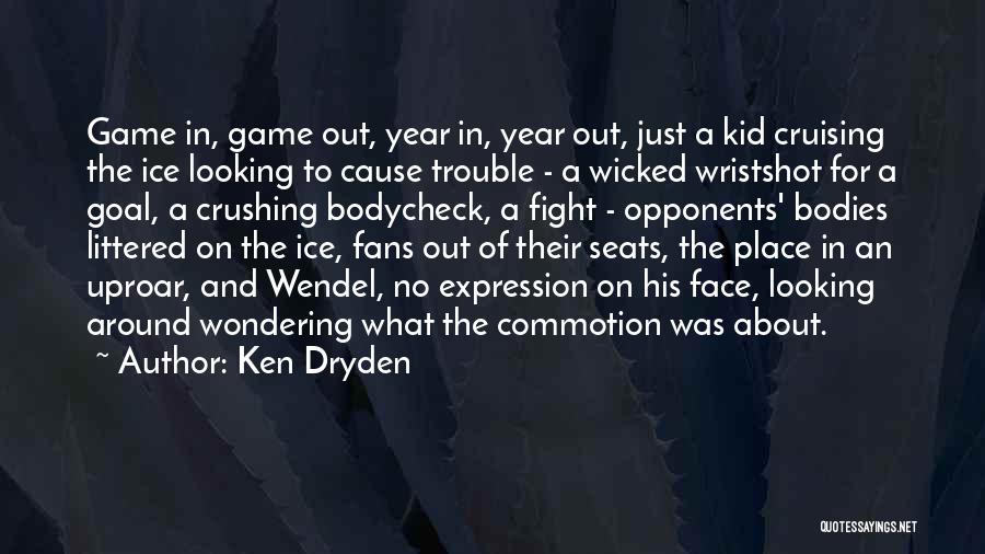 Uproar Quotes By Ken Dryden