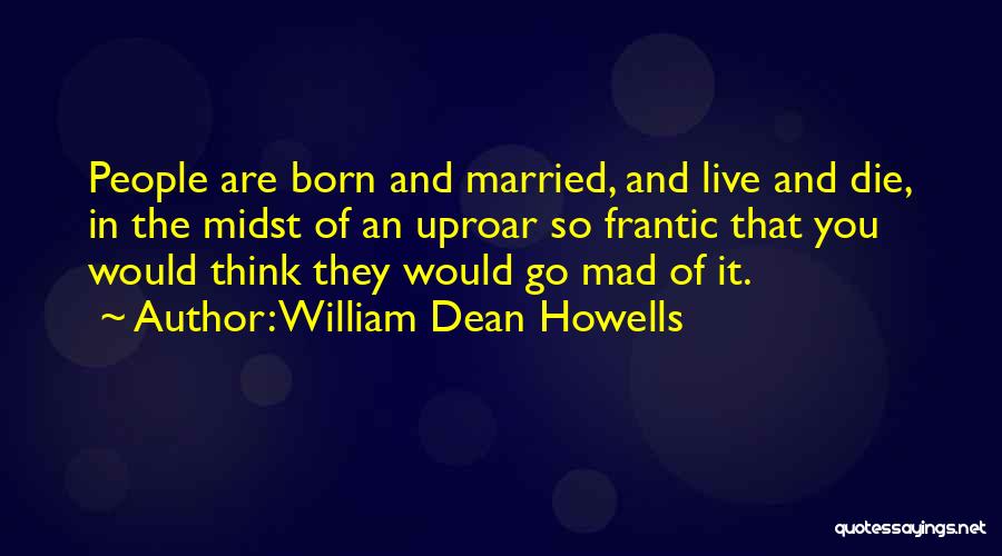 Uproar Quotes By William Dean Howells