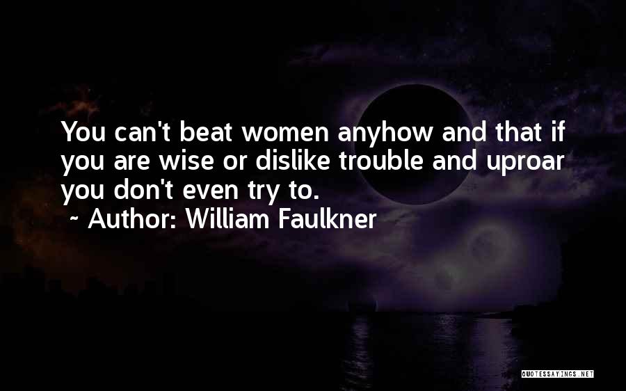 Uproar Quotes By William Faulkner