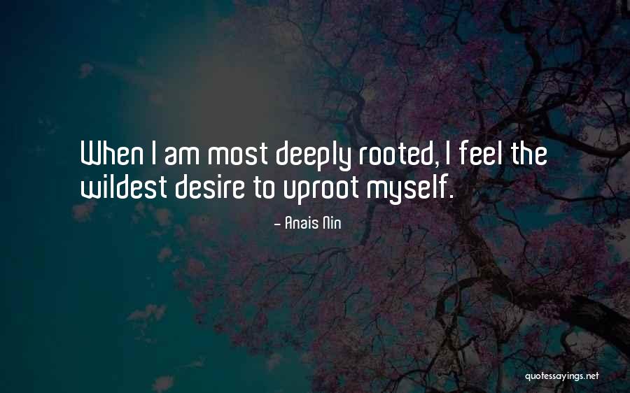 Uproot Quotes By Anais Nin Uproot Quotes By Anais Nin