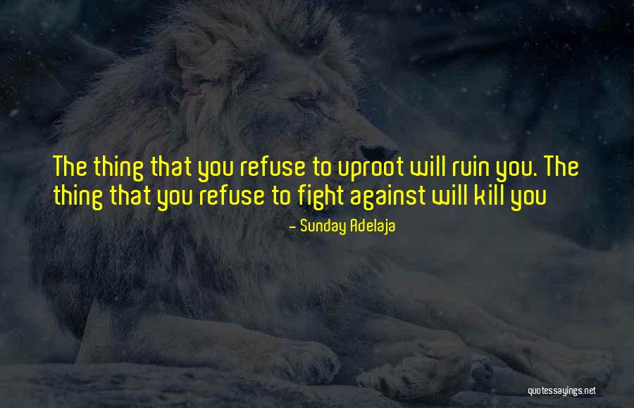 Uproot Quotes By Sunday Adelaja Uproot Quotes By Sunday Adelaja