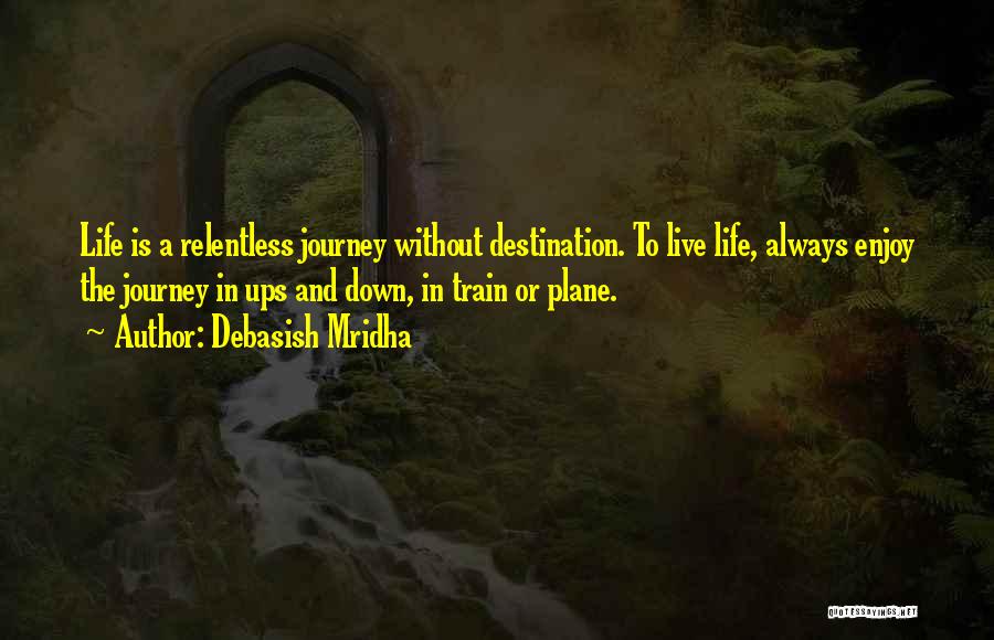 Ups And Down In Life Quotes By Debasish Mridha
