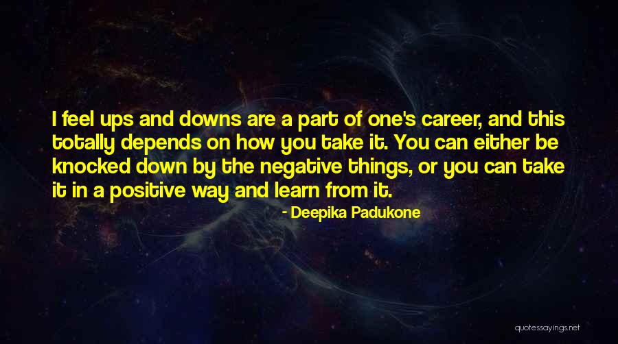 Ups And Down Quotes By Deepika Padukone Ups And Down Quotes By Deepika Padukone