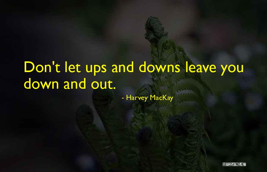 Ups And Down Quotes By Harvey MacKay Ups And Down Quotes By Harvey MacKay
