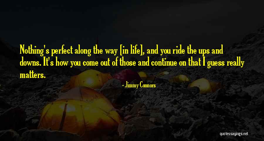 Ups And Downs In Life Quotes By Jimmy Connors Ups And Downs In Life Quotes By Jimmy Connors