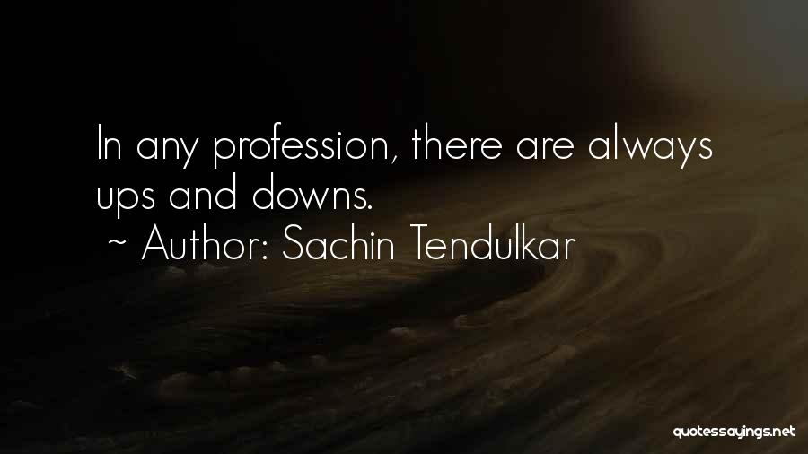 Ups And Downs In Life Quotes By Sachin Tendulkar