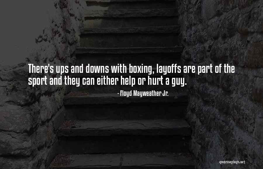 Ups And Downs In Sports Quotes By Floyd Mayweather Jr. Ups And Downs In Sports Quotes By Floyd Mayweather Jr.