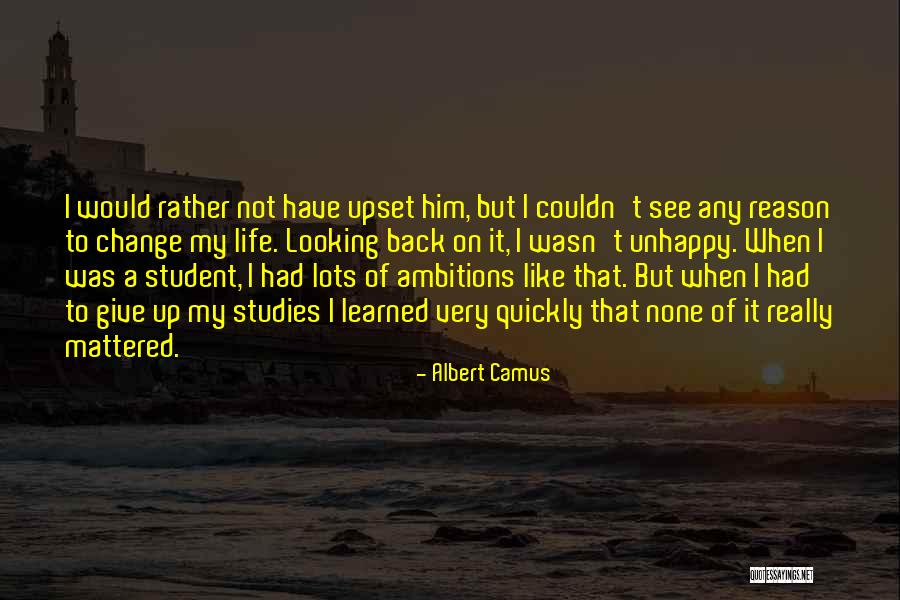 Upset For No Reason Quotes By Albert Camus