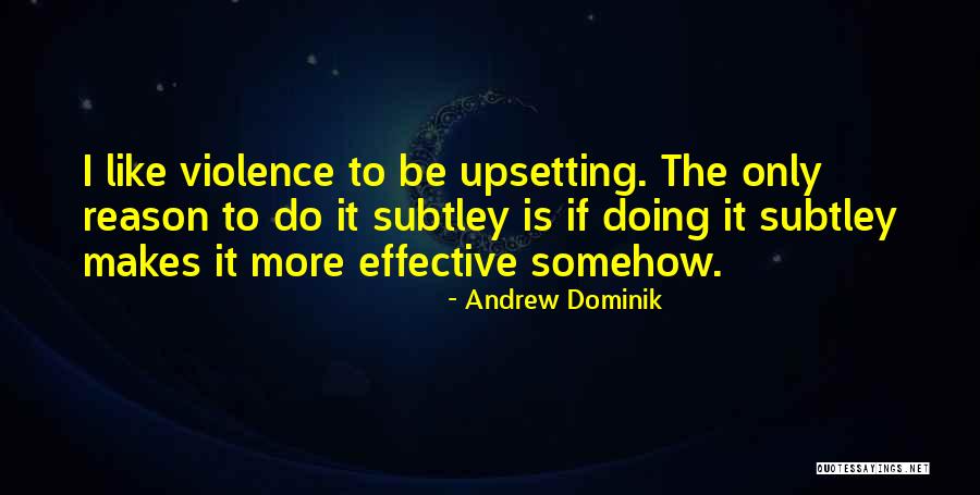 Upset For No Reason Quotes By Andrew Dominik Upset For No Reason Quotes By Andrew Dominik
