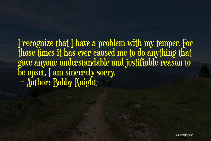 Upset For No Reason Quotes By Bobby Knight