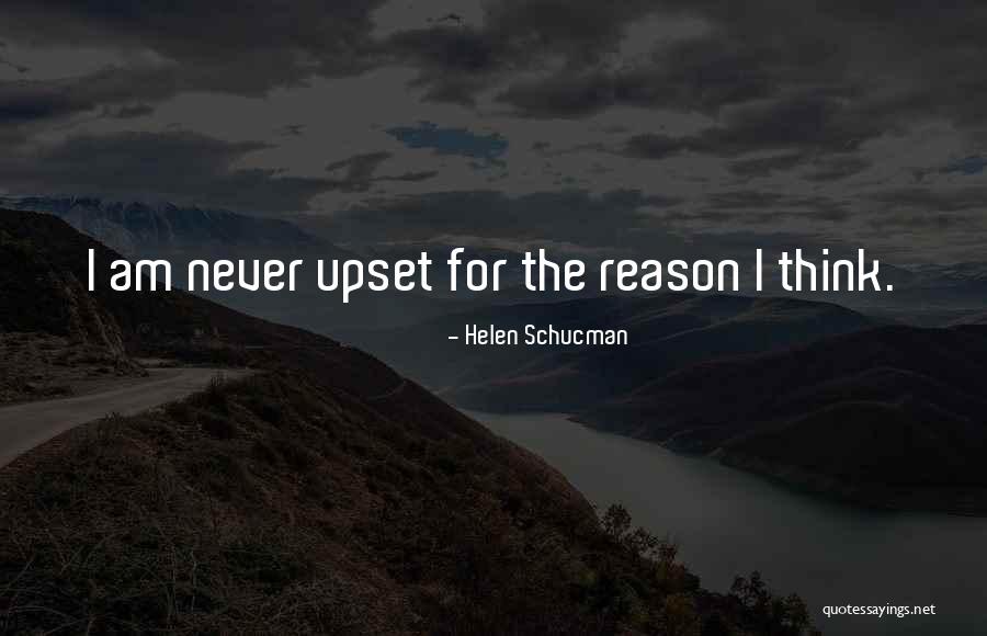 Upset For No Reason Quotes By Helen Schucman Upset For No Reason Quotes By Helen Schucman