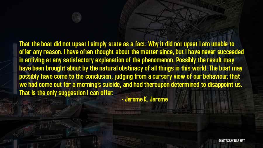 Upset For No Reason Quotes By Jerome K. Jerome