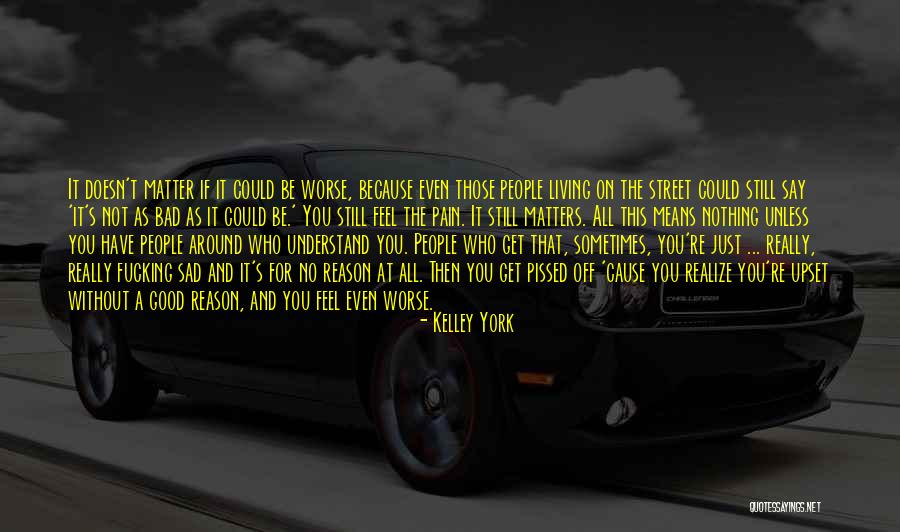 Upset For No Reason Quotes By Kelley York Upset For No Reason Quotes By Kelley York
