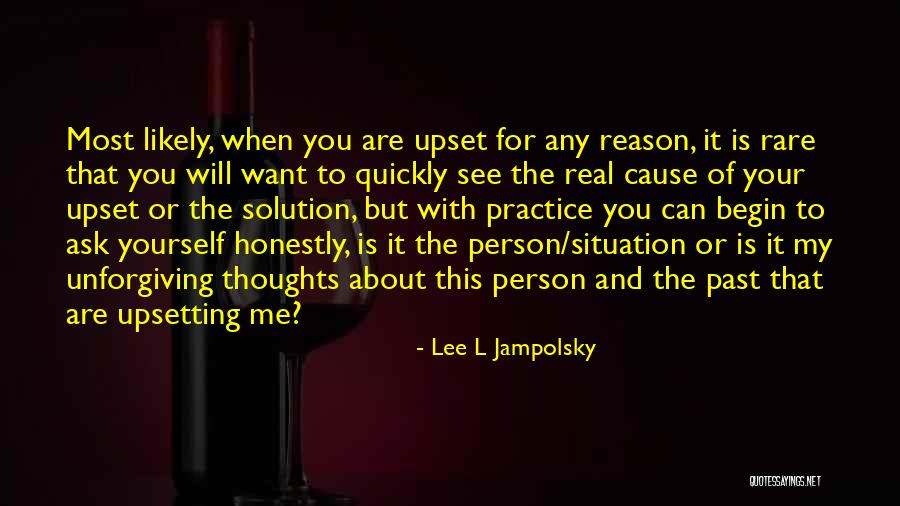 Upset For No Reason Quotes By Lee L Jampolsky Upset For No Reason Quotes By Lee L Jampolsky