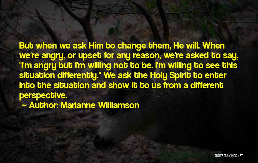 Upset For No Reason Quotes By Marianne Williamson