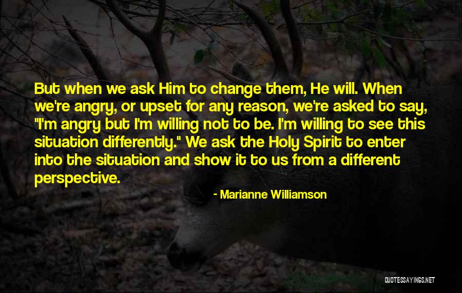 Upset For No Reason Quotes By Marianne Williamson