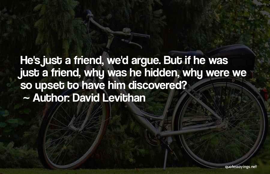 Upset Friend Quotes By David Levithan