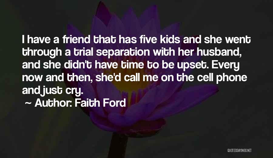 Upset Friend Quotes By Faith Ford