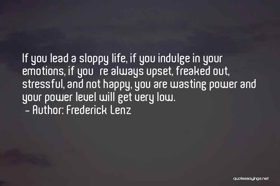 Upset Life Quotes By Frederick Lenz