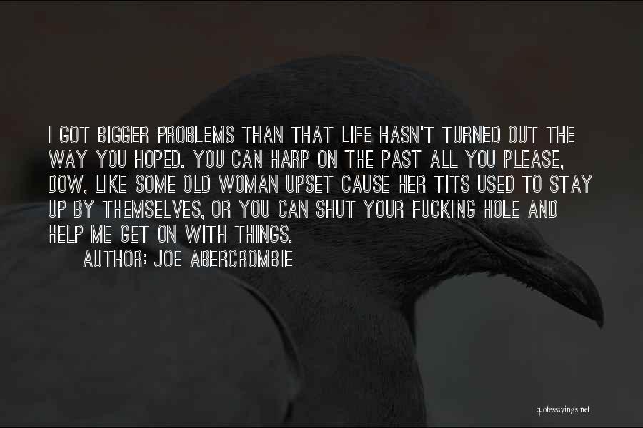 Upset Life Quotes By Joe Abercrombie