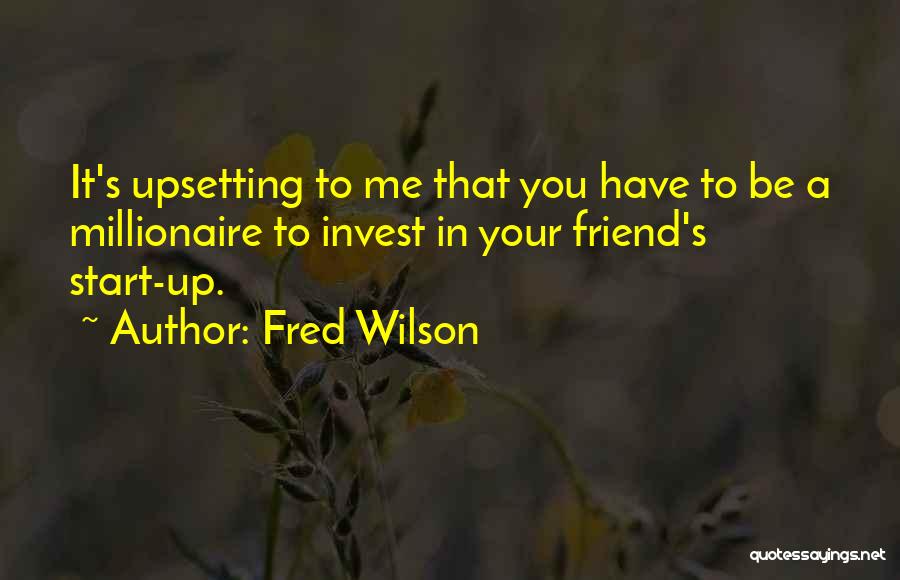 Upsetting A Friend Quotes By Fred Wilson