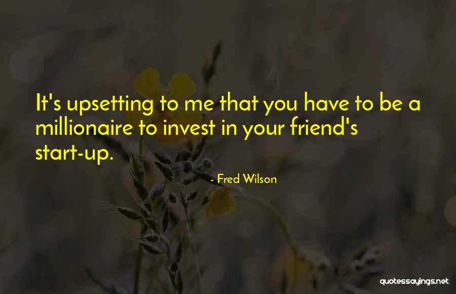 Upsetting Friend Quotes By Fred Wilson Upsetting Friend Quotes By Fred Wilson