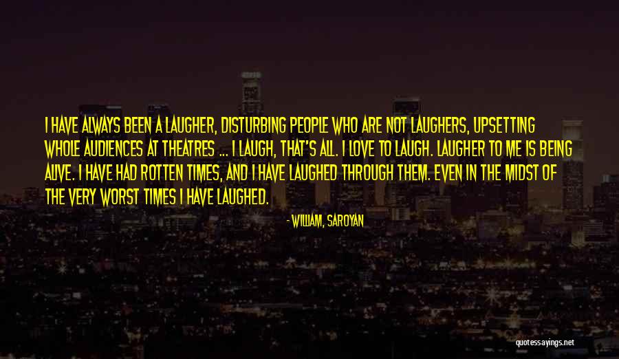 Upsetting Others Quotes By William, Saroyan Upsetting Others Quotes By William, Saroyan