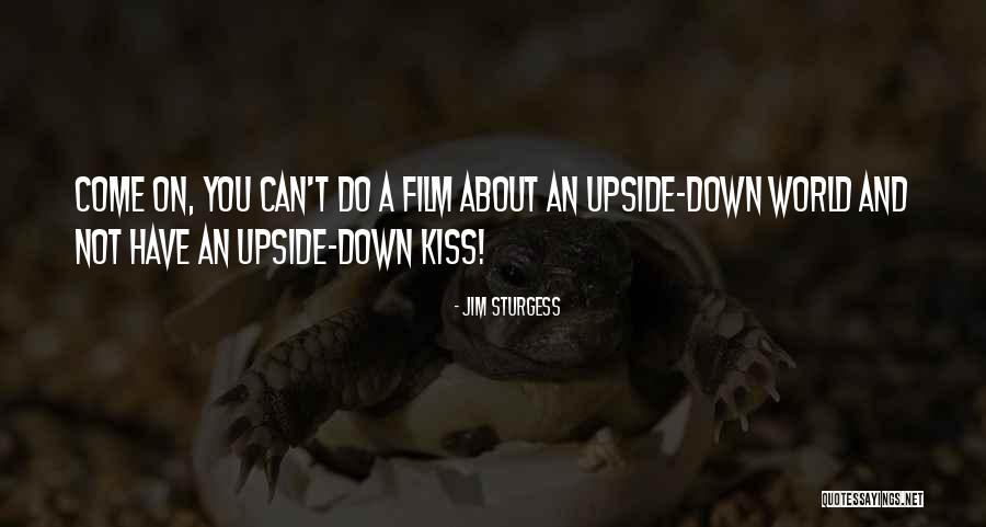 Upside Down Film Quotes By Jim Sturgess Upside Down Film Quotes By Jim Sturgess