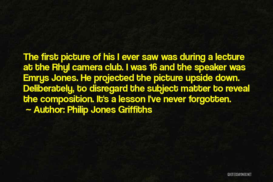 Upside Down Picture Quotes By Philip Jones Griffiths