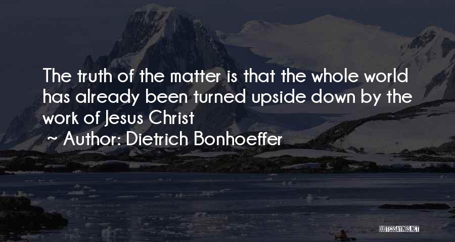 Upside Down World Quotes By Dietrich Bonhoeffer