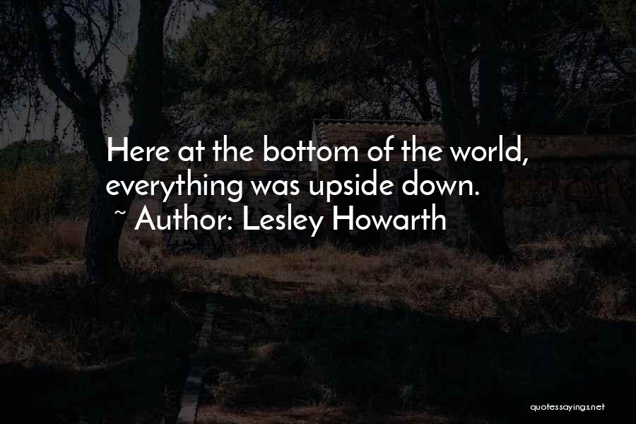 Upside Down World Quotes By Lesley Howarth