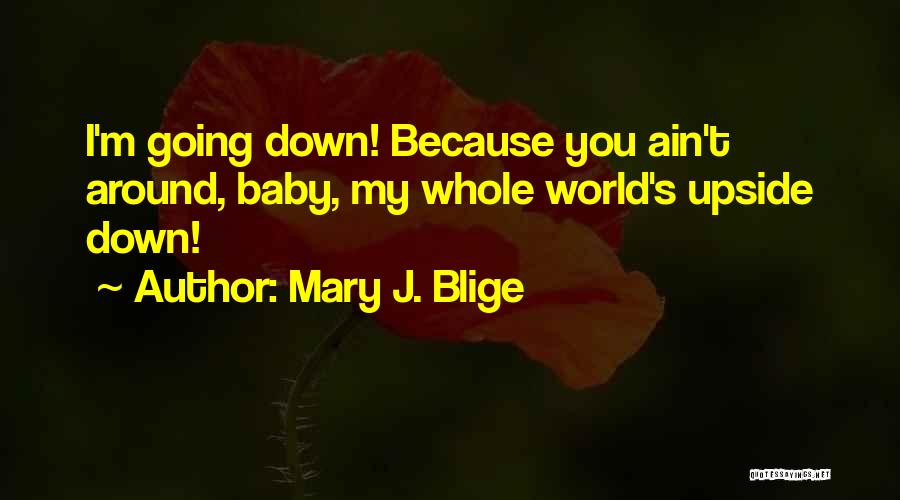 Upside Down World Quotes By Mary J. Blige