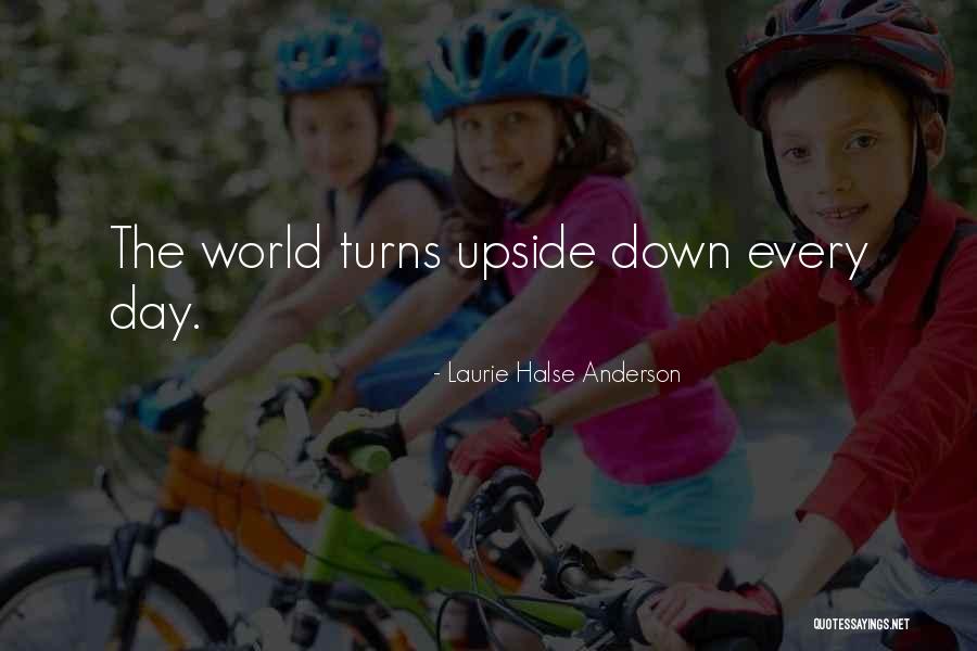 Upside World Quotes By Laurie Halse Anderson Upside World Quotes By Laurie Halse Anderson