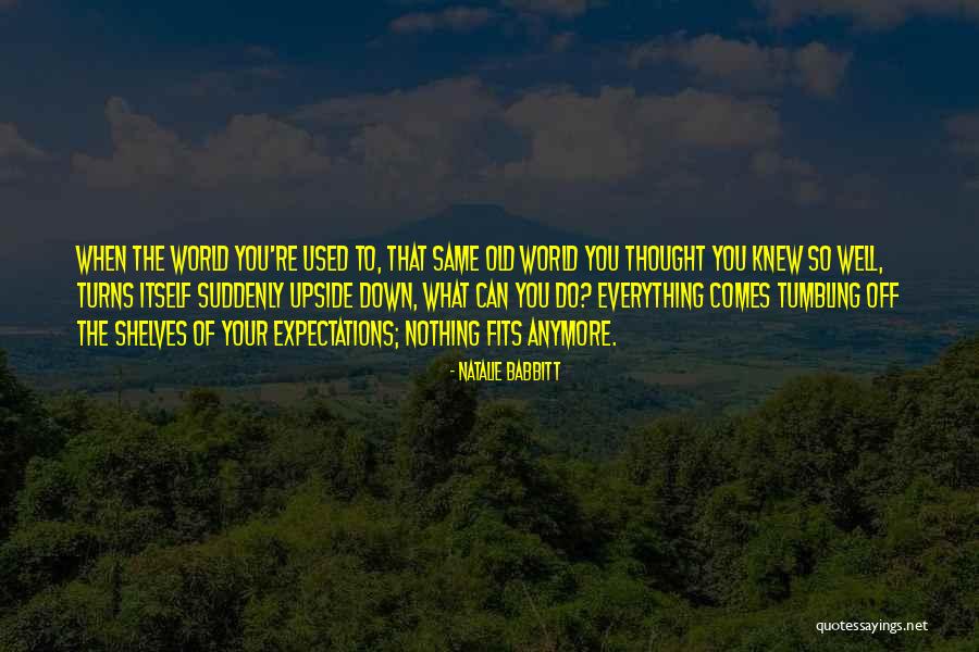 Upside World Quotes By Natalie Babbitt Upside World Quotes By Natalie Babbitt