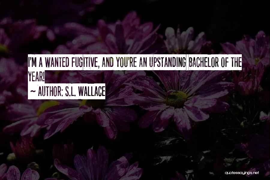 Upstanding Quotes By S.L. Wallace